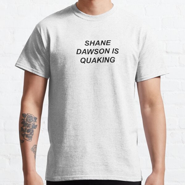 shane dawson is quaking Classic T-Shirt RB1207 product Offical shane dawson Merch
